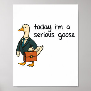 Today Im A Serious Goose Premium _1  Poster