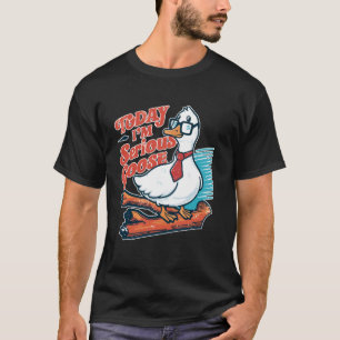 Today I'm a Serious Goose Silly Goose Funny Cute B T-Shirt