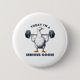 Today I'm A Serious Goose Tee Funny Bodybuilding F 6 Cm Round Badge