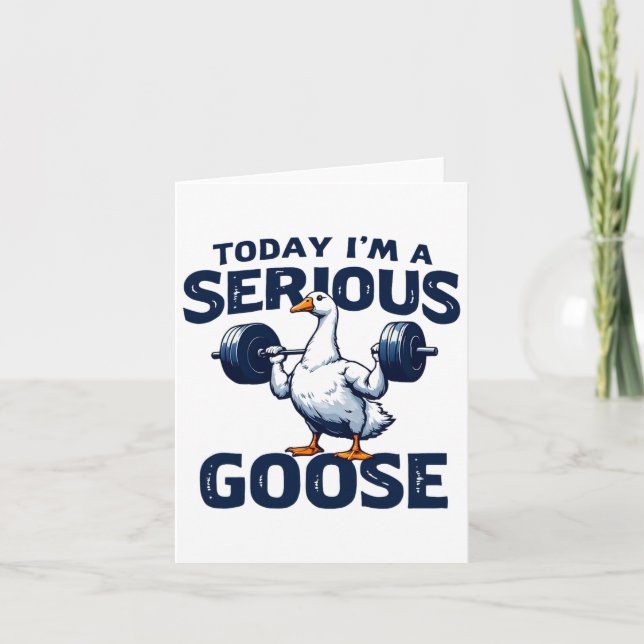 Today I'm A Serious Goose Tee Funny Bodybuilding F Card (Front)
