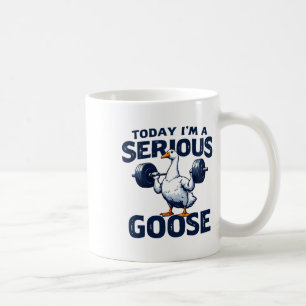 Today I'm A Serious Goose Tee Funny Bodybuilding F Coffee Mug