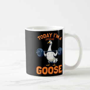 Today I'm A Serious Goose Tee Funny Bodybuilding F Coffee Mug