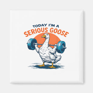Today I'm A Serious Goose Tee Funny Bodybuilding F Magnet