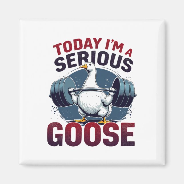 Today I'm A Serious Goose Tee Funny Bodybuilding F Magnet (Front)