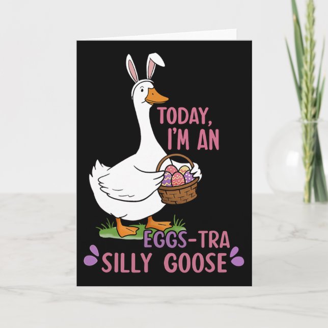 Today I'm An Eggs-tra Silly Goose Easter Day  Card (Front)