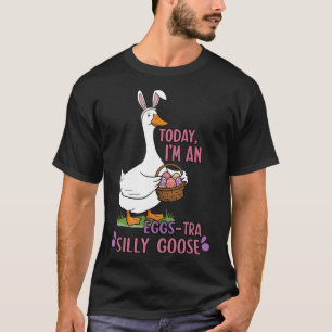 Today I'm An Eggs-tra Silly Goose Easter Day T-Shirt