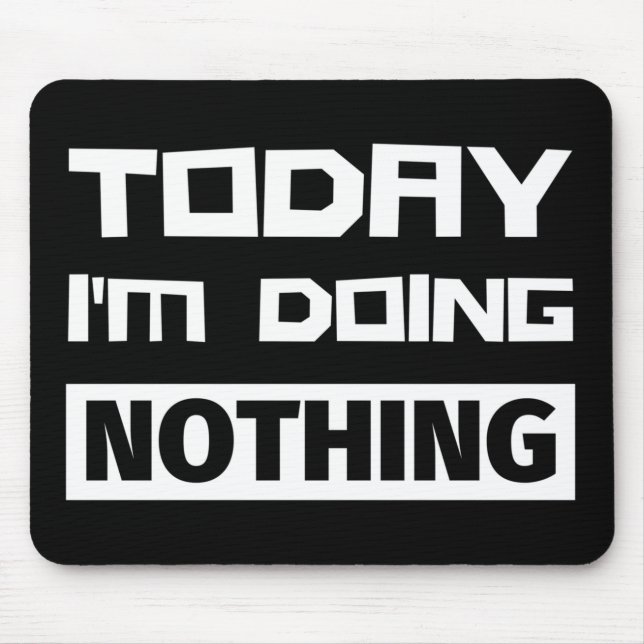 Today I'm Doing Nothing Mouse Pad (Front)