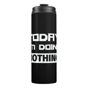 Today I'm Doing Nothing Thermal Tumbler
