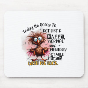 Today Im Going To Act Like A Happy Normal And Ment Mouse Pad