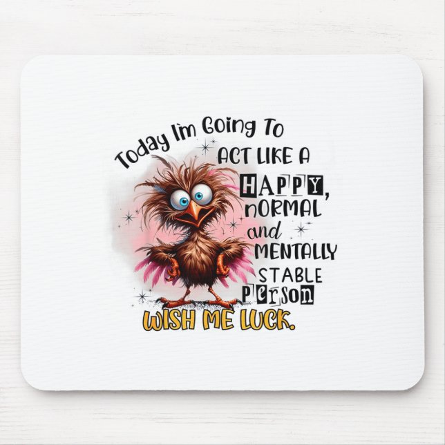 Today Im Going To Act Like A Happy Normal And Ment Mouse Pad (Front)