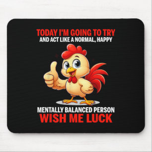 Today I'm Going To Try And Act Like A Normal, Happ Mouse Pad