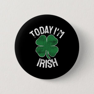 Today I'm Irish Gift St. Patrick's Day Shamrock Cl 6 Cm Round Badge