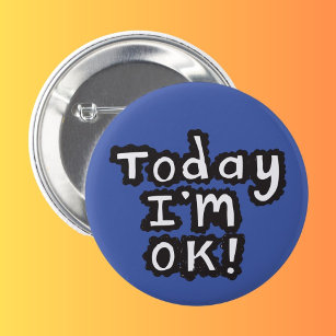 Today I'm O.K pin badge