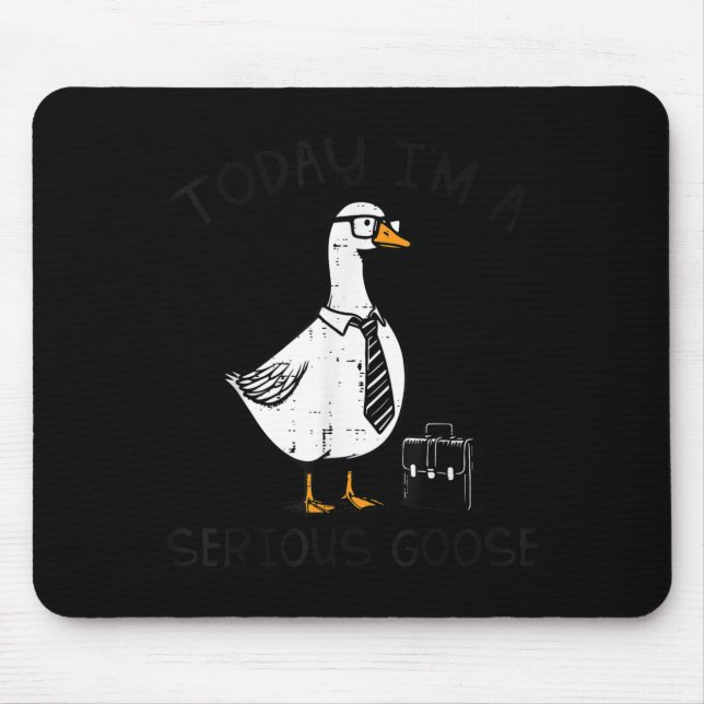 Today Im Serious Goose Briefcase Funny Silly Humou Mouse Pad (Front)
