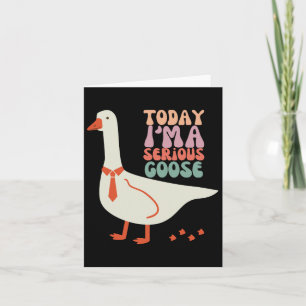 Today I'm Serious Goose Funny Mothers Day  Card