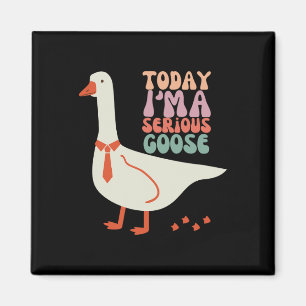 Today I'm Serious Goose Funny Mothers Day Magnet