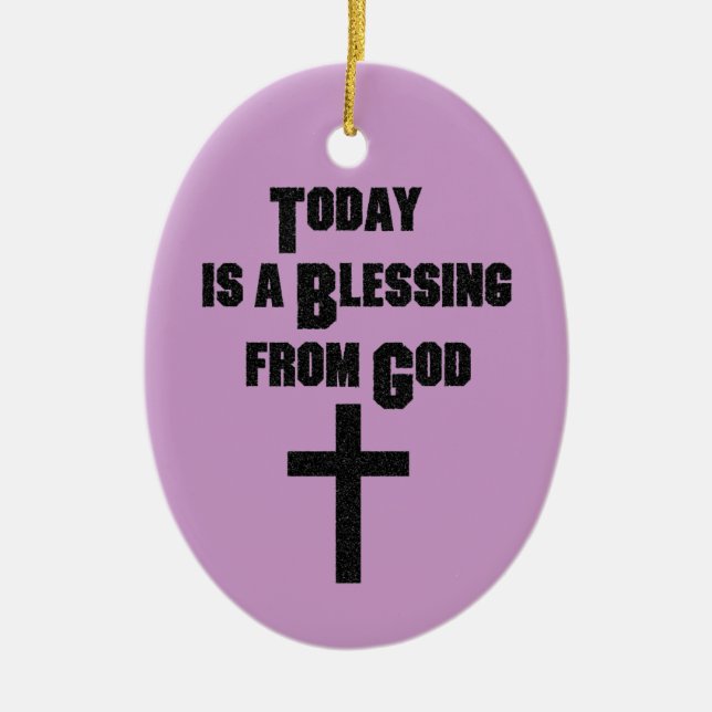 Today is a Blessing From God Ceramic Ornament (Front)