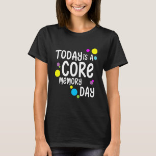Today Is A Core Memory Day For Men Women & Kids T-Shirt