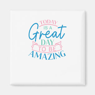 Today Is A Ggreat Day To Be Amazing Sticker Magnet