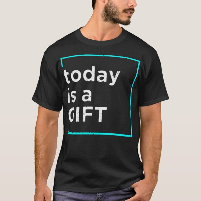 Today is a gift T-Shirt (Front)