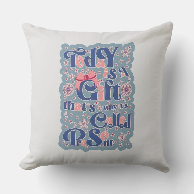Today is a gift_ typography_positive quote cushion (Front)