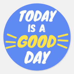 Today is a good day classic round sticker