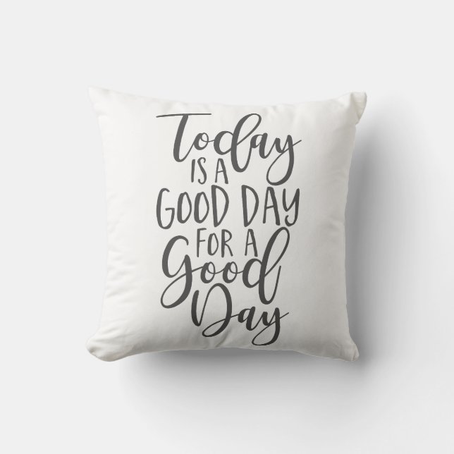 Today is a Good Day for a Good Day Cushion (Front)