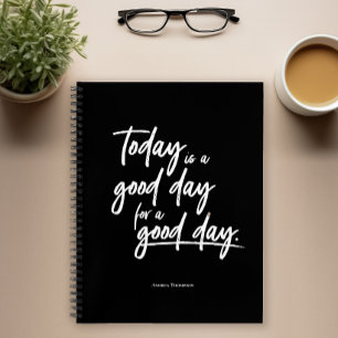 Today is a good day for a good day custom notebook
