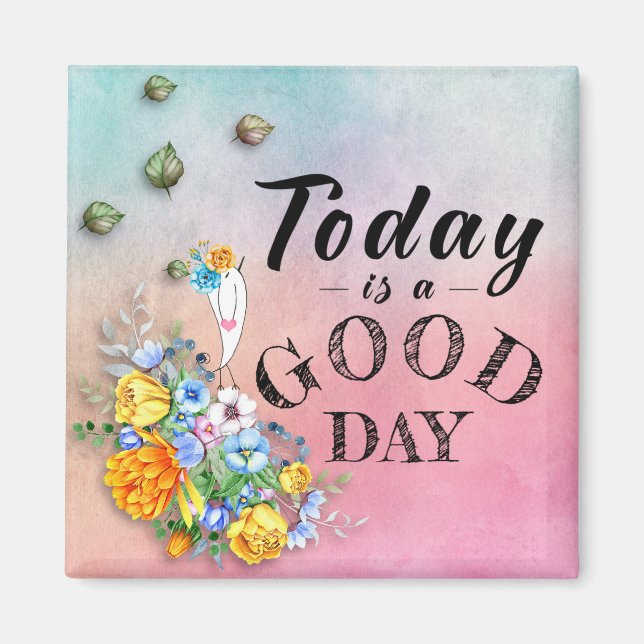 Today is a Good Day for a Good Day Magnet (Front)