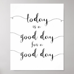 Today Is A Good Day For A Good Day motivational Poster