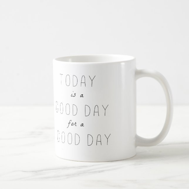 TODAY IS A GOOD DAY FOR A GOOD DAY MUG (Right)