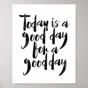 Today Is A Good Day For A Good Day Poster