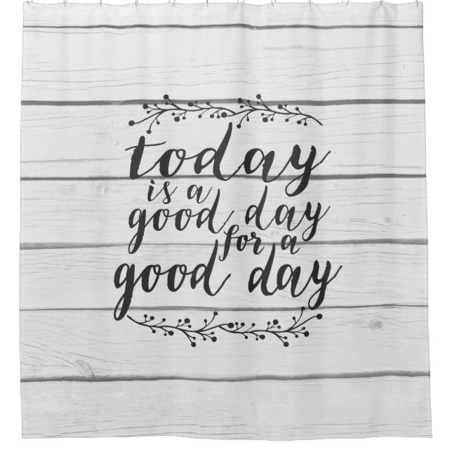 Today is a Good Day for a Good Day - shiplap Shower Curtain (Front)