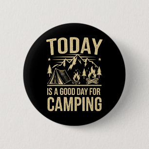 Today Is A Good Day For Camping Apparel For Camper 6 Cm Round Badge