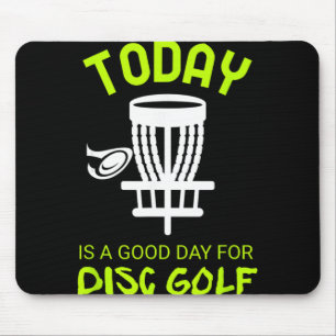 Today Is A Good Day For Disc Golf Everyday Frolf F Mouse Pad