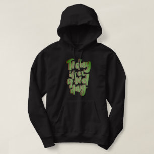 TODAY IS A GOOD DAY inspirational grafitti style Hoodie