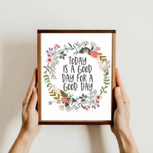 Today is a good day Inspirational Quote Floral Art Poster