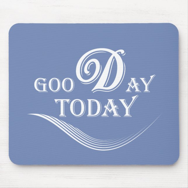 Today is a good day mouse pad (Front)