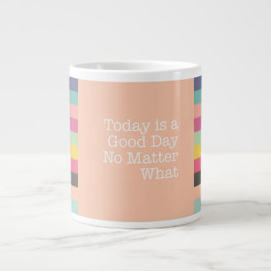 Today is a Good Day No Matter What Jumbo Mug