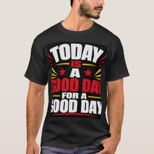 Today Is A Good Day T-Shirt