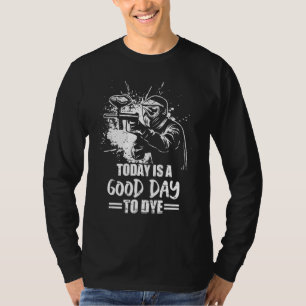 Today Is A Good Day To Dye Paintball Game Squad Me T-Shirt