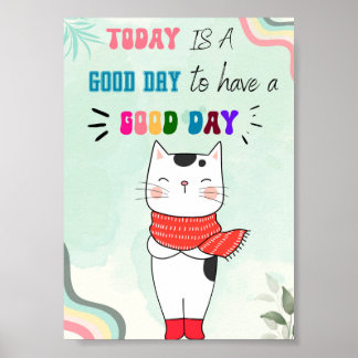 Today Is A Good Day To Have A Good Day Poster