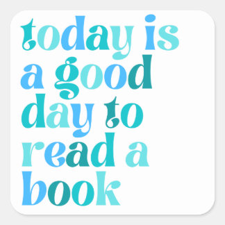 📚 Today Is a Good Day to Read a Book – Book Lover Square Sticker