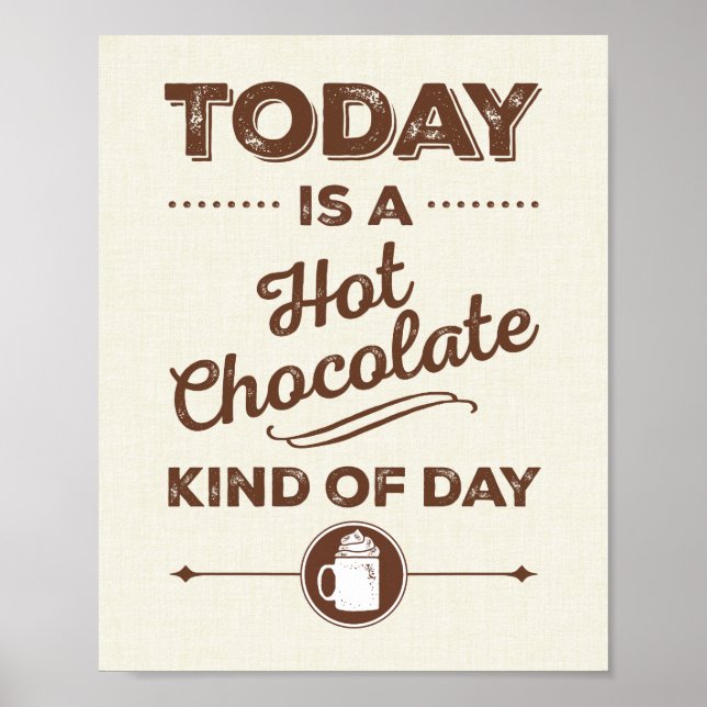 Today Is A Hot Chocolate Kind Of Day Poster (Front)