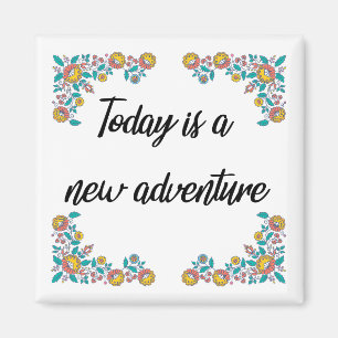 "Today is a New Adventure" Refrigerator Magnet