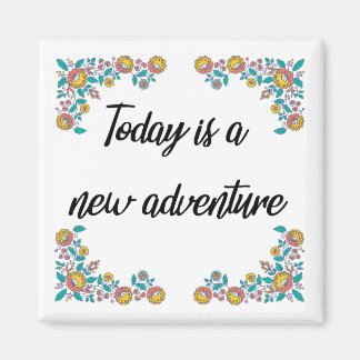 "Today is a New Adventure" Refrigerator Magnet