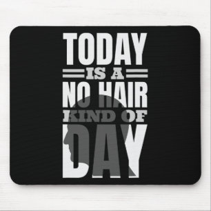 Today Is A No Hair Kind Of Day Mouse Pad