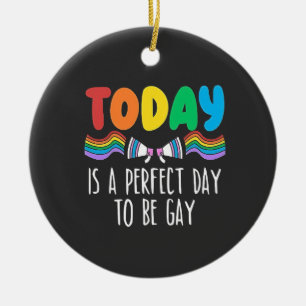 Today is a Perfect Day to Be Gay LGBTQ Pride Month Ceramic Ornament