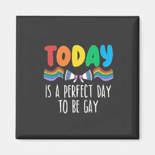 Today is a Perfect Day to Be Gay LGBTQ Pride Month Magnet