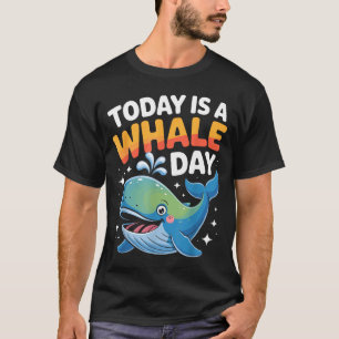Today Is A Whale Day Cute Cartoon Ocean Animal Wat T-Shirt